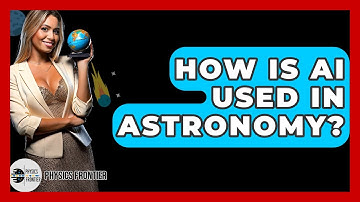 How Is AI Used In Astronomy? - Physics Frontier