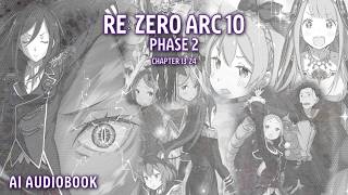 Re: Zero ARC 10 Phase 2 (Chapter 13 -24) [AI AUDIOBOOK]
