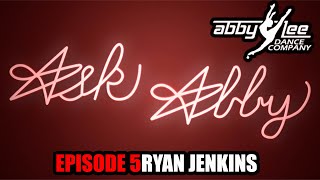 ASK ABBY EPISODE 5 : RYAN JENKINS