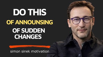 How to Handle Change Without Sudden Announcements"A speech by simon sinek
