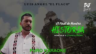 El Final De Nuestra Historia-Luis Angel "El Flaco"-Karaoke🔥 II 2023 II