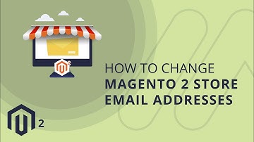 How to Change Magento 2 Store Email Addresses