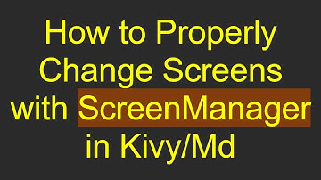 How to Properly Change Screens with ScreenManager in Kivy/Md