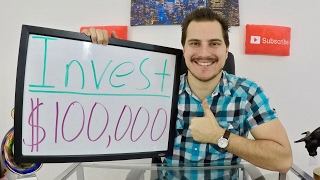 How to Invest $100,000 - How to Invest 100,000 Dollars!