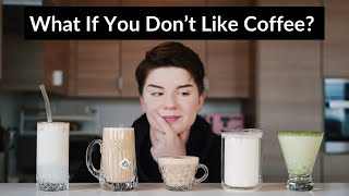 The Five Drinks You Should Try If You Don’t Like Coffee