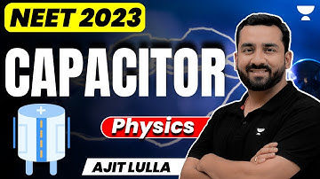Capacitor | Physics | NEET Crash Course | NEET 2023 | Ajit Lulla