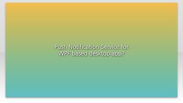 Push Notification Service for WPF based desktop app?
