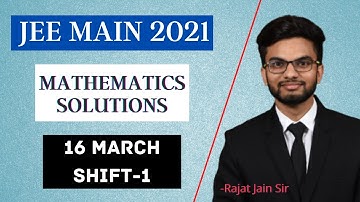 16th March Shift 1|JEE MAIN 2021 mathematics solutions by Rajat Jain Sir |JEE MAIN 2021| Competishun