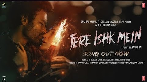 Tere Ishk Mein (Song) | Dhanush, Kriti S | AR Rahman, Arijit Singh, Irshad K | Aanand LR Bhushan K