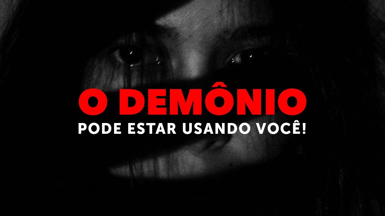 O demônio pode estar usando você para “atingir” a Deus!