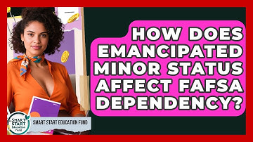 How Does Emancipated Minor Status Affect FAFSA Dependency? - Smart Start Education Fund
