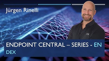 Endpoint Central Series with Jürgen Rinelli – Episode 15: DEX (Digital Endpoint Experience)