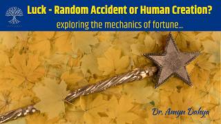 Luck - Random Accident or Human Creation? by Dr. Amyn Dahya