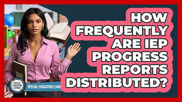 How Frequently Are IEP Progress Reports Distributed?