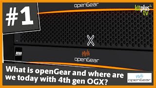 What is openGear and where are we today with 4th gen OGX?