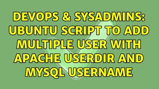 DevOps & SysAdmins: Ubuntu script to add multiple user with apache userdir and mysql username