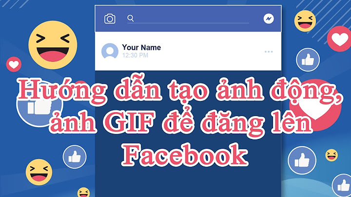 Hướng dẫn đăng ảnh gif lên fanpage