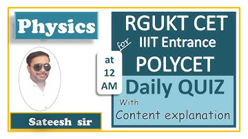 RGUKT CET ( IIIT ENTRANCE TEST ) & POLY CET PHYSICS CLASSES BY D.V.V.S.N. RAJU (SATEESH SIR)