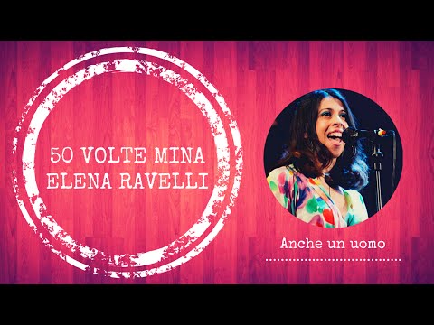 Anche un uomo ( Elena Ravelli live ) 50 volte MINA