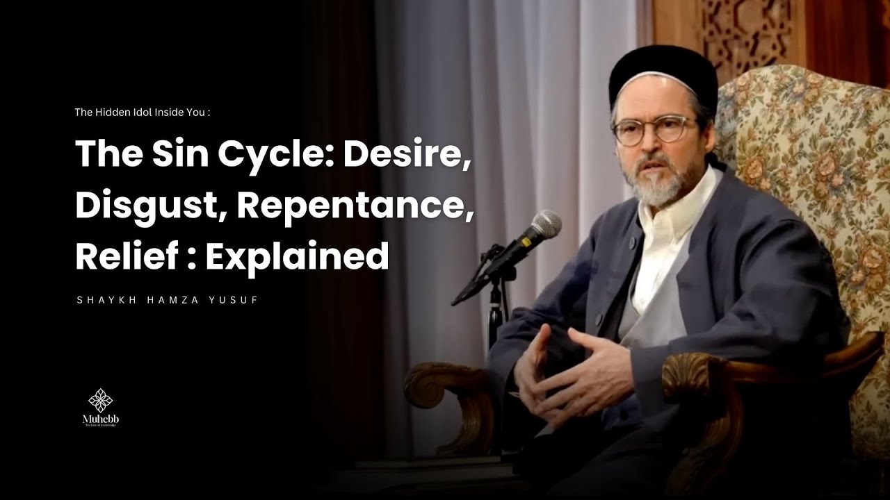 Разрыв порочного круга греха — Желание, Отвращение, Покаяние, Облегчение — Шейх Хамза Юсуф