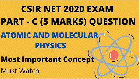 Atomic And Molecular Physics | CSIR NET 2020 EXAM | PART C | 5 MARKS QUESTION