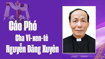 CÁO PHÓ CHA VI-XEN- TÊ NGUYỄN ĐĂNG XUYÊN I LINH MỤC TỔNG GIÁO PHẬN HÀ NỘI