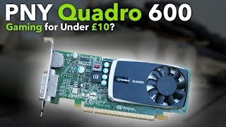 NVIDIA Quadro 600 in 2020 - HD Gaming on a Budget of £10?