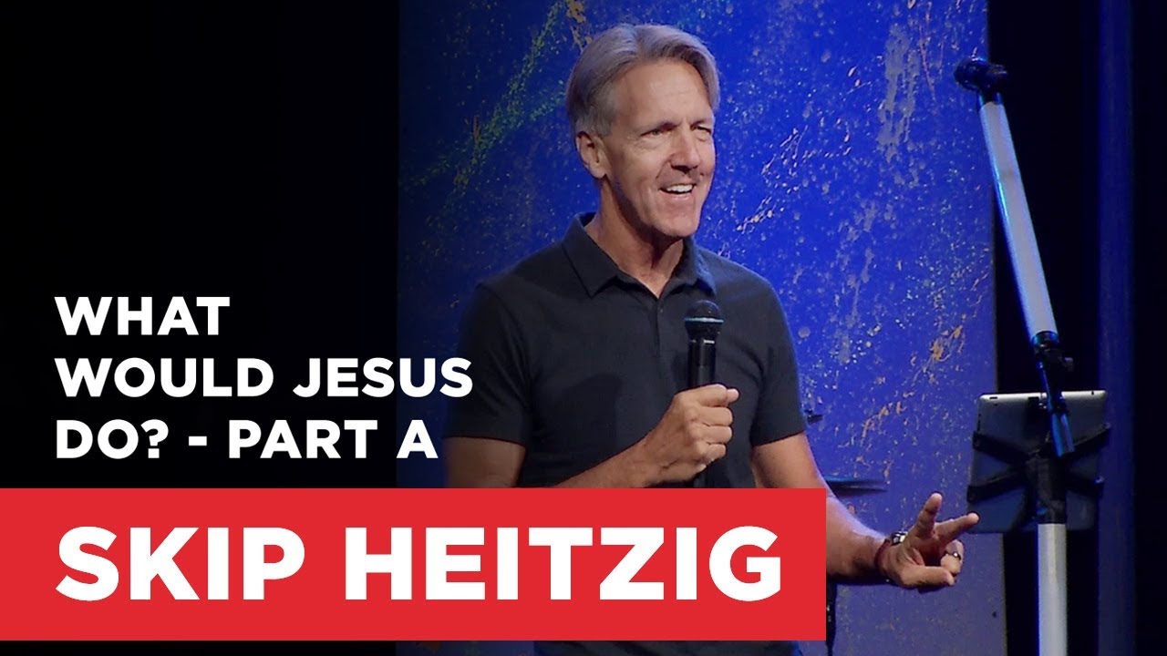 What Would Jesus Do Part A Connect With Skip Heitzig Youtube
