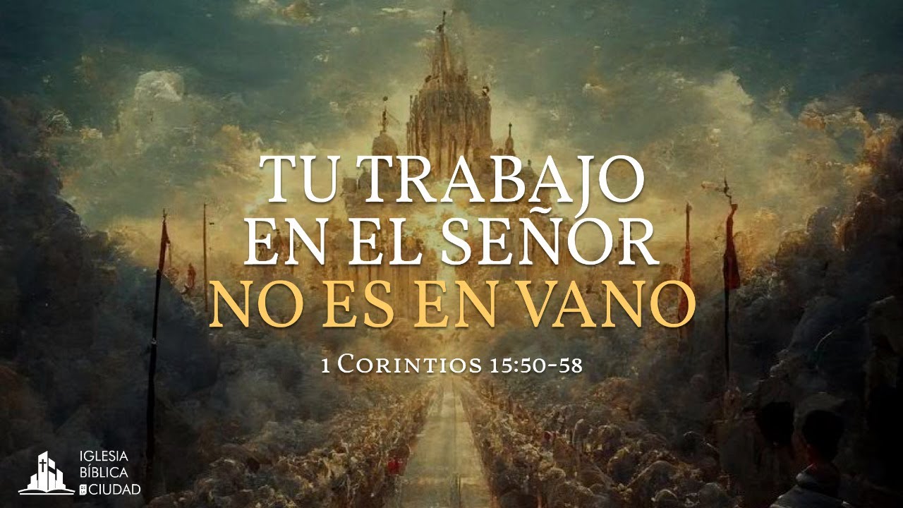 El Trabajo En El Señor No Es En Vano
