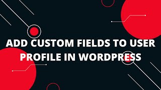 Add Custom Fields to User Profile in WordPress