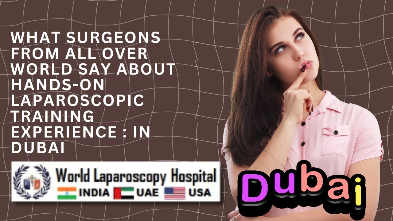 Surgeons From All Over World Share Their Experience at World Laparoscopy Training Institute, Dubai