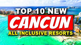 Top 10 NEW All-Inclusive Resorts In Cancun (2024)