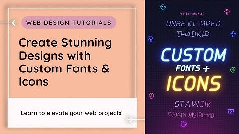 Step-by-step Guide to Using Custom Fonts and Icons