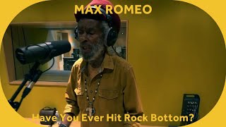 🔳 Max Romeo &amp; Roots Heritage - Have You Ever Hit Rock Bottom ? [Baco Session]