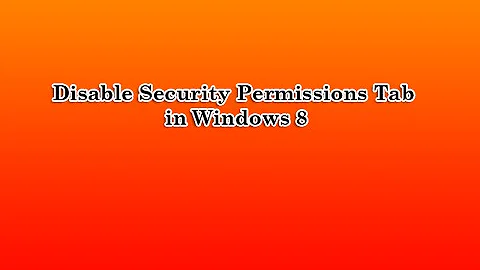 Disable Security Permissions tab in Windows 8
