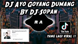 DJ AYO GOYANG DUMANG || By DJ Sopan yang lagi viral di tiktok 2022