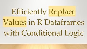 Efficiently Replace Values in R Dataframes with Conditional Logic