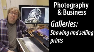 Galleries: Showing & selling photo prints in galleries / exhibitions  what do you need to know?