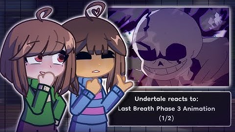 Undertale reacts to Last Breath Phase 3 Animation (1/2)
