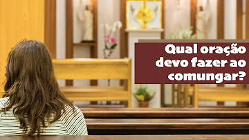 O que rezar na hora da comunhão?