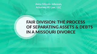 Fair Division: The Process of Separating Assets & Debts in a Missouri Divorce