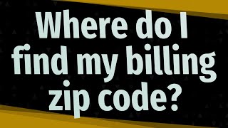 Where do I find my billing zip code?