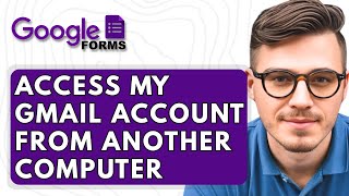 How To Access My Gmail Account From Another Computer [2025 Guide]