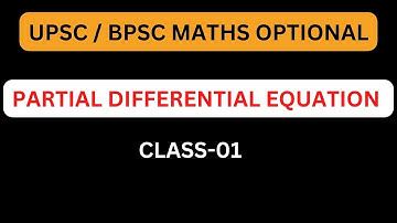 UPSC/ BPSC MATHS OPTIONAL: PARTIAL DIFFERENTIAL EQUATION (PDE) CLASS-01