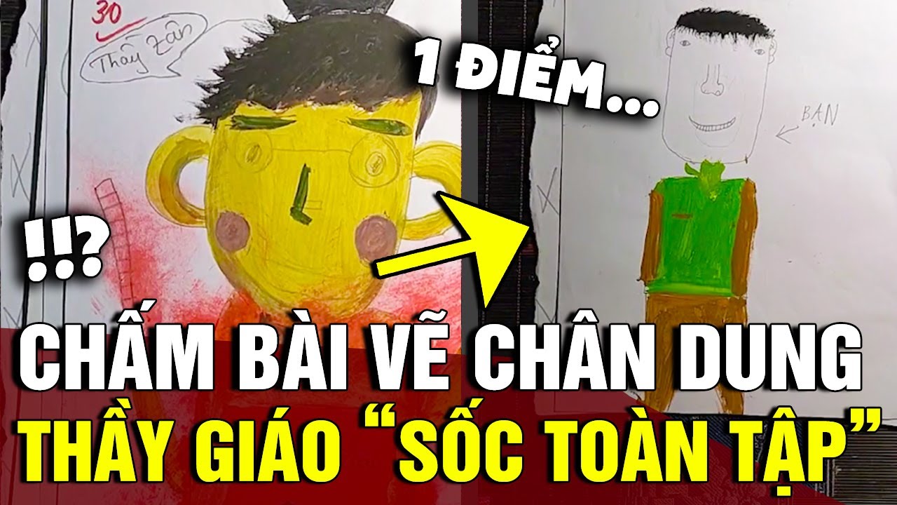 Chấm 'BÀI VẼ CHÂN DUNG' của học sinh lớp 6, thầy giáo từ hy vọng hóa 'TUYỆT VỌNG' | Tin 3 Phút - youtube