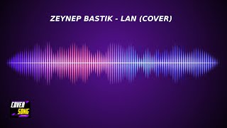 Zeynep Bastık - Lan (Cover)