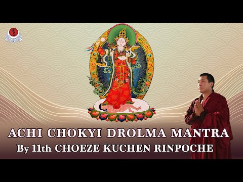 30MINS ACHI CHOKYI DROLMA MANTRA BY CHOEZE KUCHEN RINPOCHE