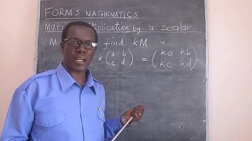 FORM THREE MATHEMATICS:Matrices- How to multiply a matrix by a scalar