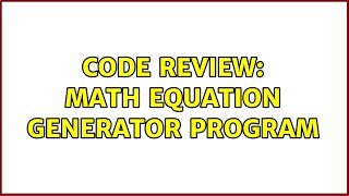 Celebrity Code Review: Math equation generator program (2 Solutions!!) Wealth