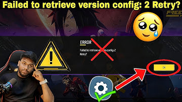 Free Max Error Failed To Retrieve Version Config 2 Retry//FF Failed to retrieve version Problem